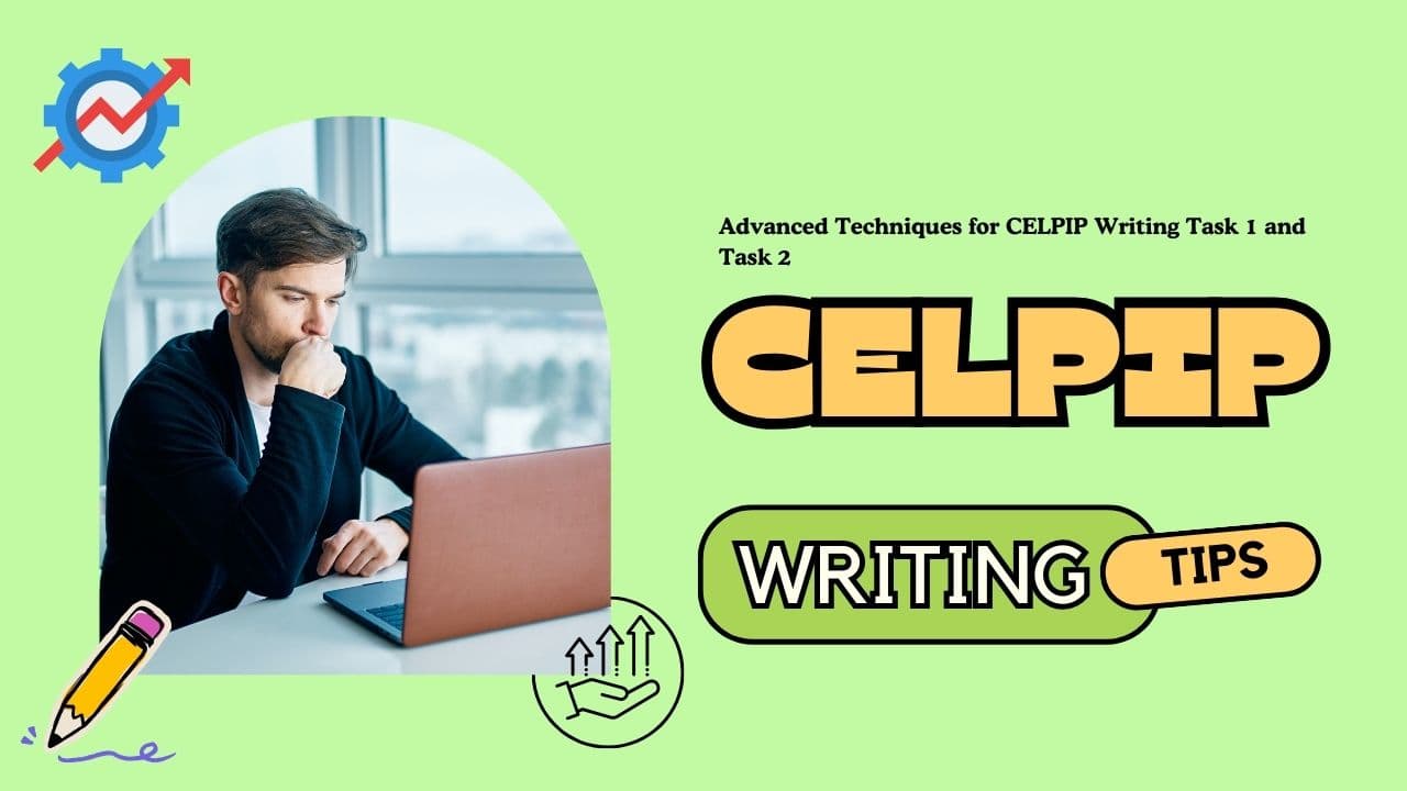 Advanced Techniques for CELPIP Writing Task 1 and Task 2