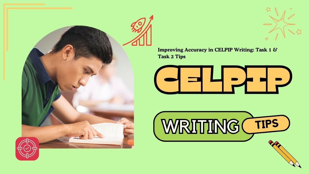 Improving Accuracy in CELPIP Writing: Task 1 & Task 2 Tips