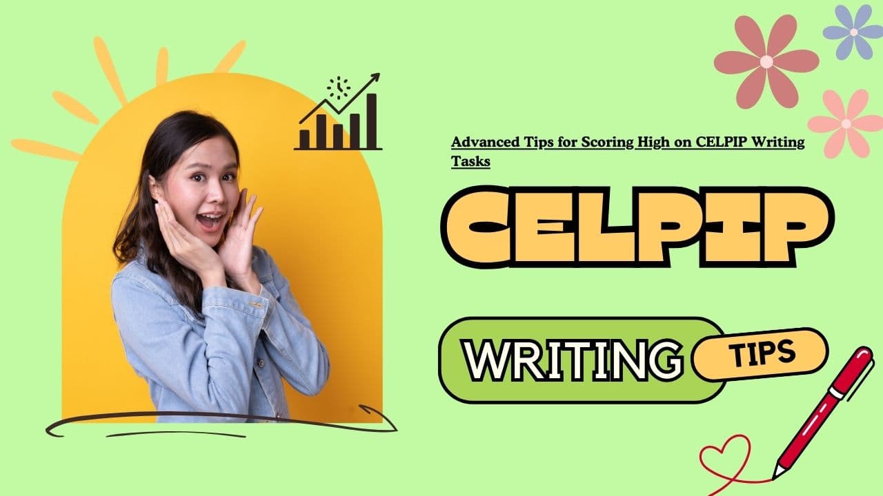 Advanced Tips for Scoring High on CELPIP Writing Tasks