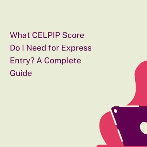 What CELPIP Score Do I Need for Express Entry? A Complete Guide